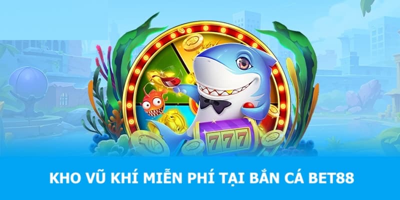 Bet88 cung cấp cho người chơi kho vũ khí miễn phí